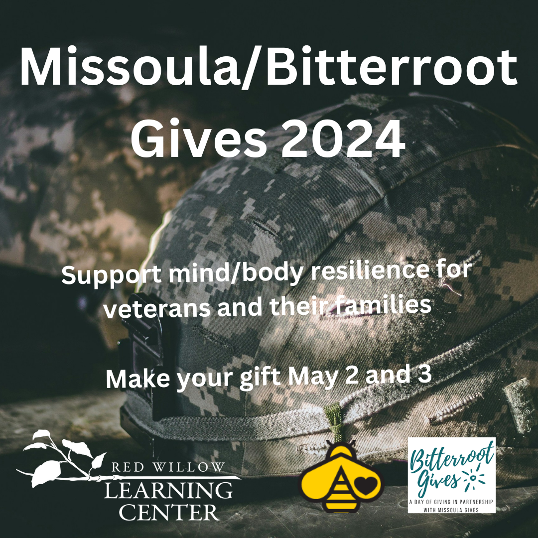 Missoula/Bitterroot Gives 2024
Support mind/body resilience for veterans and their families.

Make your gift May 2 and 3